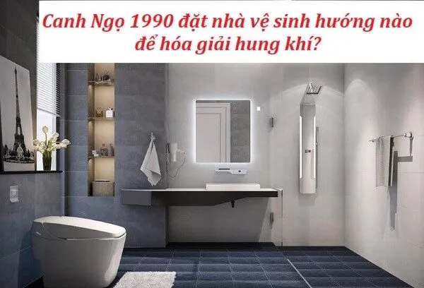 Canh Ngọ 1990 hợp hướng nào làm nhà vệ sinh