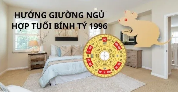 Giường ngủ tuổi 1996 hợp hướng nào?