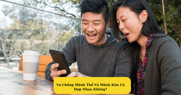 Chồng mệnh thổ vợ mệnh kim